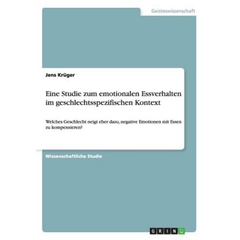 Eine Studie Zum Emotionalen Essverhalten Im Geschlechtsspezifischen Kontext Paperback, Grin Publishing