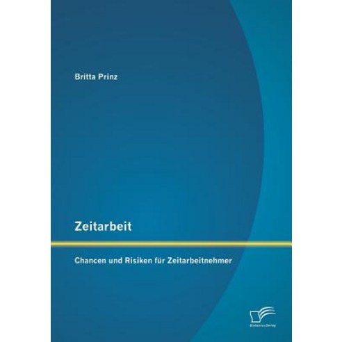 Zeitarbeit: Chancen Und Risiken Fur Zeitarbeitnehmer Paperback, Diplomica Verlag Gmbh