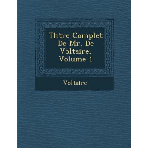 Th Tre Complet de Mr. de Voltaire Volume 1 Paperback, Saraswati Press