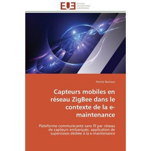 Capteurs Mobiles En Reseau Zigbee Dans Le Contexte de La E-Maintenance Paperback, Univ Europeenne