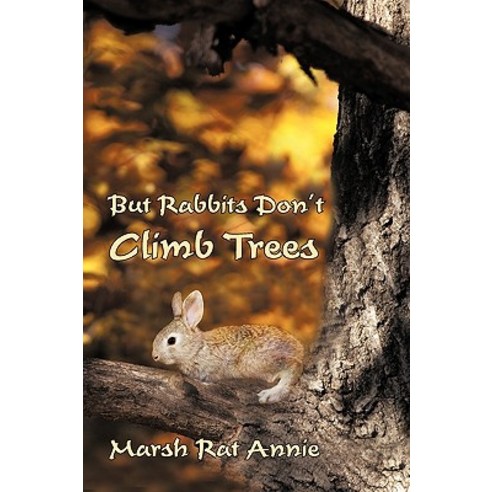 But Rabbits Don''t Climb Trees Paperback, iUniverse
