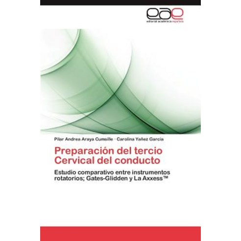 Preparacion del Tercio Cervical del Conducto Paperback, Eae Editorial Academia Espanola