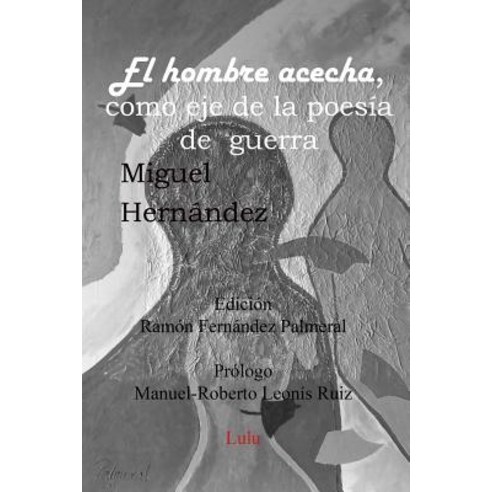 El Hombre Acecha Eje Poesia de Guerra Paperback, Lulu.com