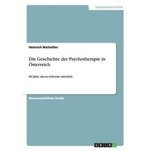 Die Geschichte Der Psychotherapie in Osterreich Paperback, Grin Publishing