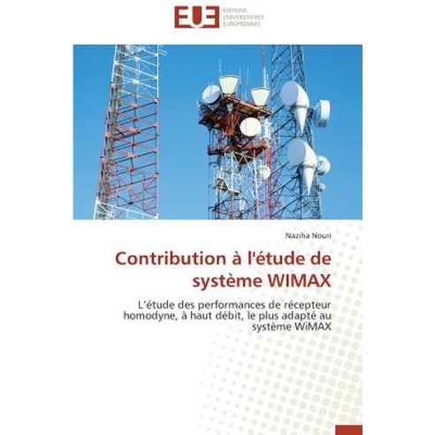 Contribution A L''Etude de Systeme Wimax = Contribution A L''A(c)Tude de Systa]me Wimax Paperback, Univ Europeenne