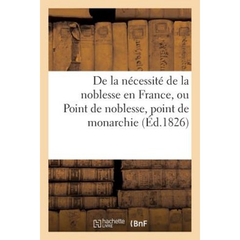 de La Necessite de La Noblesse En France Ou Point de Noblesse Point de Monarchie Paperback, Hachette Livre Bnf