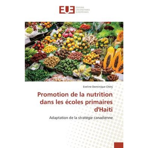Promotion de La Nutrition Dans Les Ecoles Primaires D''Haiti Paperback, Univ Europeenne