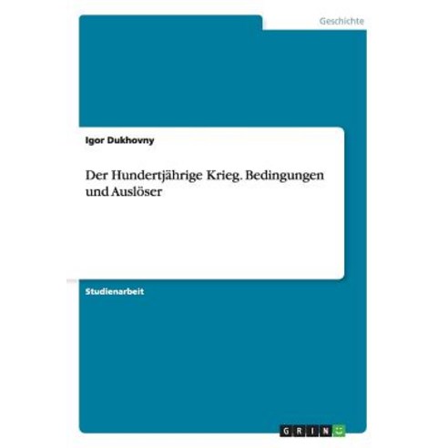 Der Hundertjahrige Krieg. Bedingungen Und Ausloser Paperback, Grin Publishing