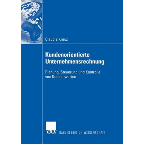 Kundenorientierte Unternehmensrechnung: Planung Steuerung Und Kontrolle Von Kundenwerten Paperback, Deutscher Universitatsverlag