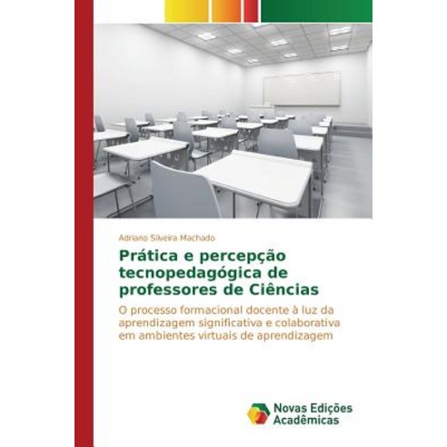 Pratica E Percepcao Tecnopedagogica de Professores de Ciencias Paperback, Novas Edicoes Academicas