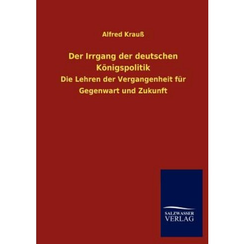 Der Irrgang Der Deutschen K Nigspolitik Paperback, Salzwasser-Verlag Gmbh