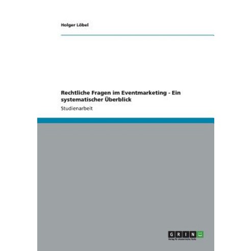 Rechtliche Fragen Im Eventmarketing - Ein Systematischer Uberblick Paperback, Grin Publishing