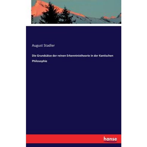 Die Grundsatze Der Reinen Erkenntnistheorie in Der Kantischen Philosophie Paperback, Hansebooks