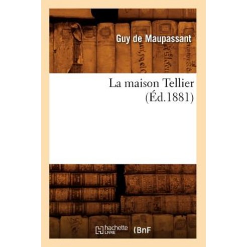 La Maison Tellier (Ed.1881) Paperback, Hachette Livre - Bnf