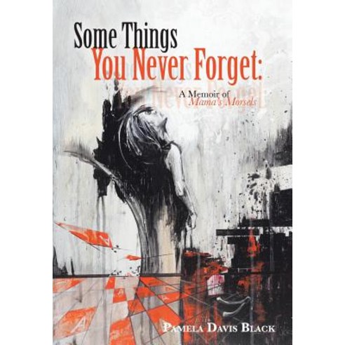 Some Things You Never Forget: A Memoir of Mama''s Morsels Hardcover, WestBow Press