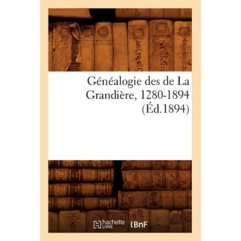 Genealogie Des de la Grandiere 1280-1894 Paperback, Hachette Livre - Bnf