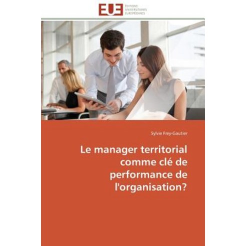 Le Manager Territorial Comme Cle de Performance de L''Organisation? Paperback, Omniscriptum