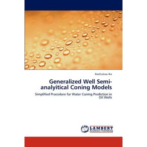Generalized Well Semi-Analyitical Coning Models Paperback, LAP Lambert Academic Publishing