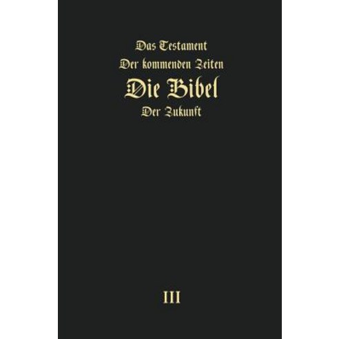 Das Testament Der Kommenden Zeiten - Die Bibel Der Zukunft - Teil 3 Hardcover, Jelezky Publishing Ug