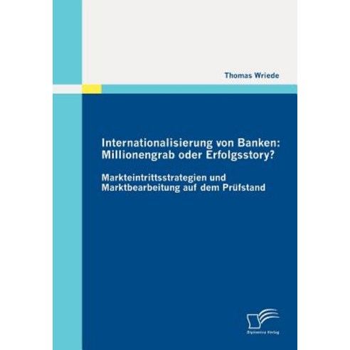 Internationalisierung Von Banken: Millionengrab Oder Erfolgsstory? Paperback, Diplomica Verlag Gmbh