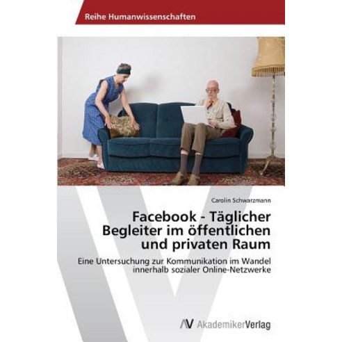 Facebook - Taglicher Begleiter Im Offentlichen Und Privaten Raum Paperback, AV Akademikerverlag