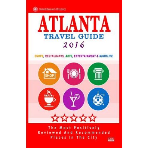 Atlanta Travel Guide 2016: Shops Restaurants Arts Entertainment and Nightlife Paperback, Createspace