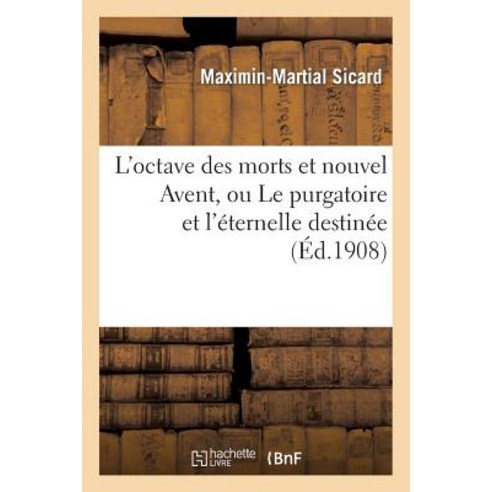 L''Octave Des Morts Et Nouvel Avent Ou Le Purgatoire Et L''Eternelle Destinee Paperback, Hachette Livre - Bnf