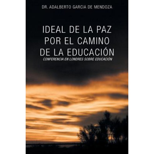 Ideal de la Paz Por El Camino de la Educacion: La Confrencia En Londres Sobre Educacion Paperback, Palibrio