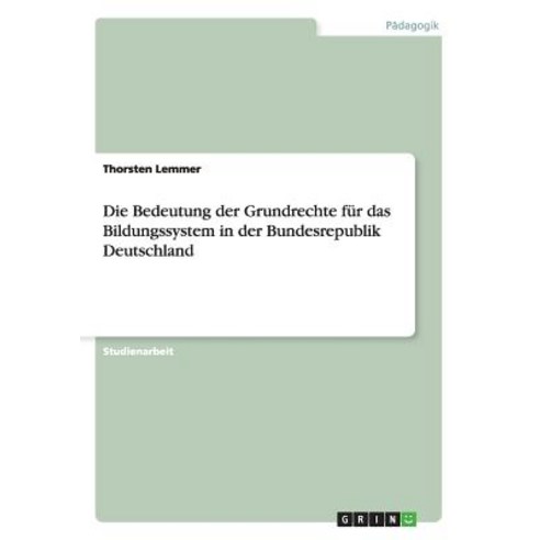 Die Bedeutung Der Grundrechte Fur Das Bildungssystem in Der Bundesrepublik Deutschland Paperback, Grin Publishing