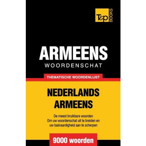 Thematische Woordenschat Nederlands-Armeens - 9000 Woorden Paperback, T&p Books