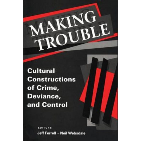 Making Trouble: Cultural Constructions of Crime Deviance and Control Paperback, Taylor & Francis