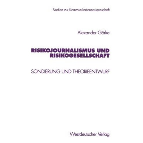Risikojournalismus Und Risikogesellschaft: Sondierung Und Theorieentwurf Paperback, Vs Verlag Fur Sozialwissenschaften