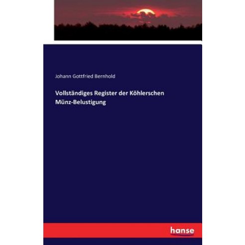 Vollstandiges Register Der Kohlerschen Munz-Belustigung Paperback, Hansebooks