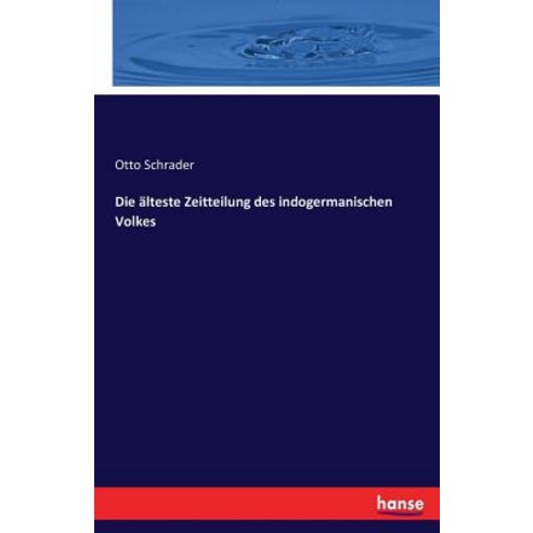 Die Alteste Zeitteilung Des Indogermanischen Volkes Paperback, Hansebooks