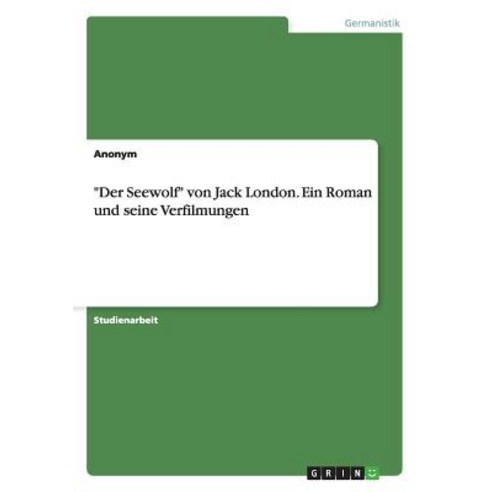"Der Seewolf" Von Jack London. Ein Roman Und Seine Verfilmungen Paperback, Grin Verlag Gmbh