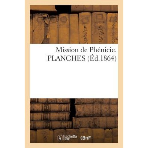 Mission de Phenicie. Planches Paperback, Hachette Livre - Bnf