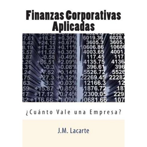 Finanzas Corporativas Aplicadas: Cuanto Vale Una Empresa? Paperback, Createspace