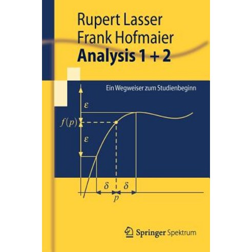 Analysis 1 + 2: Ein Wegweiser Zum Studienbeginn Paperback, Springer Spektrum