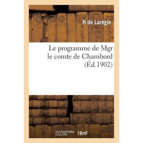 Le Programme de Mgr Le Comte de Chambord Paperback, Hachette Livre Bnf