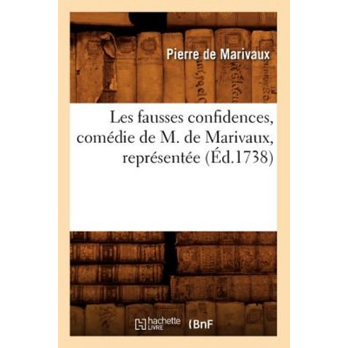 Les Fausses Confidences Comedie de M. de Marivaux Representee (Ed.1738) Paperback, Hachette Livre - Bnf