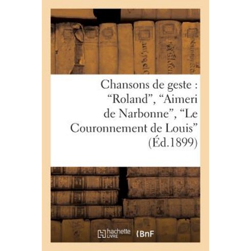 Chansons de Geste: Roland Aimeri de Narbonne Le Couronnement de Louis Paperback, Hachette Livre - Bnf