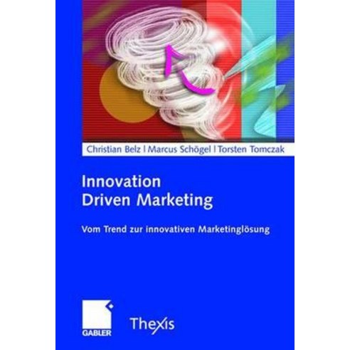Innovation Driven Marketing: Vom Trend Zur Innovativen Marketinglosung Hardcover, Gabler Verlag