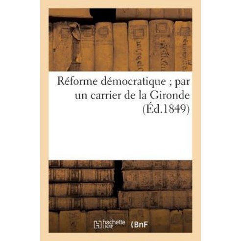 Reforme Democratique; Par Un Carrier de La Gironde Paperback, Hachette Livre Bnf