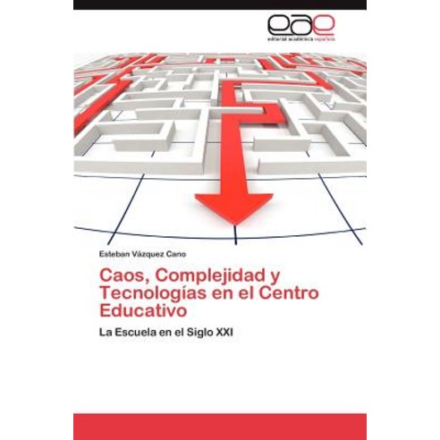 Caos Complejidad y Tecnologias En El Centro Educativo Paperback, Eae Editorial Academia Espanola