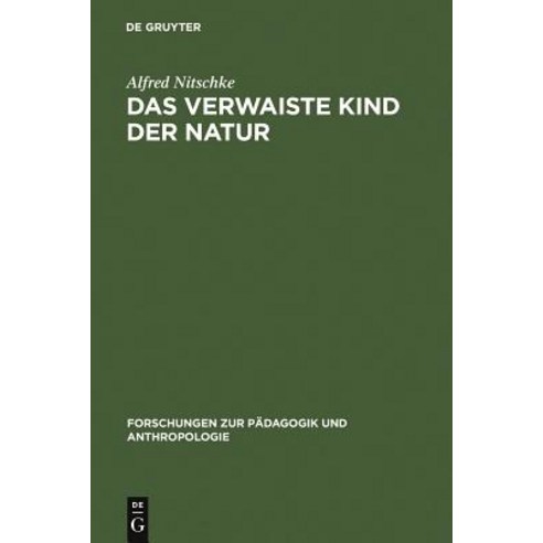 Das Verwaiste Kind Der Natur: Arztliche Beobachtungen Zur Welt Des Jungen Menschen Hardcover, de Gruyter