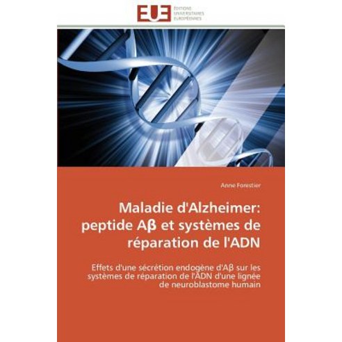 Maladie D''Alzheimer: Peptide a Et Systemes de Reparation de L''Adn Paperback, Univ Europeenne