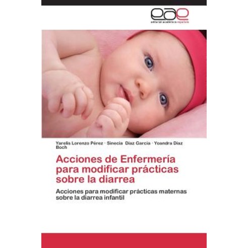 Acciones de Enfermeria Para Modificar Practicas Sobre La Diarrea Paperback, Eae Editorial Academia Espanola