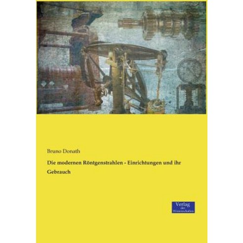 Die Modernen Rontgenstrahlen - Einrichtungen Und Ihr Gebrauch Paperback, Verlag Der Wissenschaften