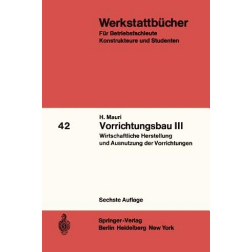 Vorrichtungsbau III: Wirtschaftliche Herstellung Und Ausnutzung Der Vorrichtungen Paperback, Springer