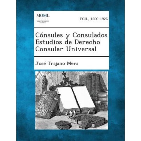 Consules y Consulados Estudios de Derecho Consular Universal Paperback, Gale, Making of Modern Law